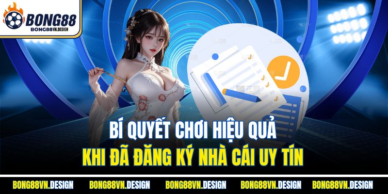Đăng Ký Bong88 Miễn Phí - Hướng Dẫn Chi Tiết Từng Bước 4 Bí quyết chơi hiệu quả khi đã đăng ký nhà cái uy tín
