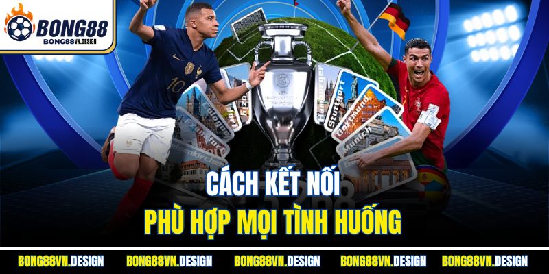 Liên Hệ Bong88 1 Cách kết nối phù hợp mọi tình huống