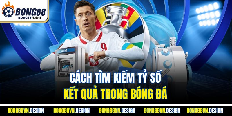 Kết Quả Bóng Đá 2 Cách tìm kiếm tỷ số kết quả trong bóng đá