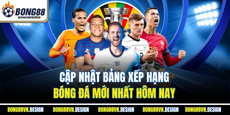 Bảng Xếp Hạng 1 Cập nhật bảng xếp hạng bóng đá mới nhất hôm nay