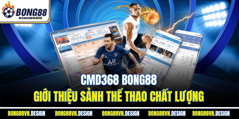 CMD368 Bong88 - Giới Thiệu Sảnh Thể Thao Chất Lượng 1 CMD368 Bong88 - Giới Thiệu Sảnh Thể Thao Chất Lượng