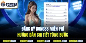 Đăng Ký Bong88 Miễn Phí - Hướng Dẫn Chi Tiết Từng Bước