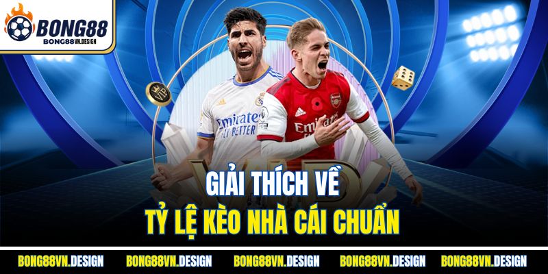 Tỷ Lệ Kèo Nhà Cái Chuẩn – Bí Quyết Thắng Cược Tại Bong88 2 Giải thích về tỷ lệ kèo nhà cái chuẩn