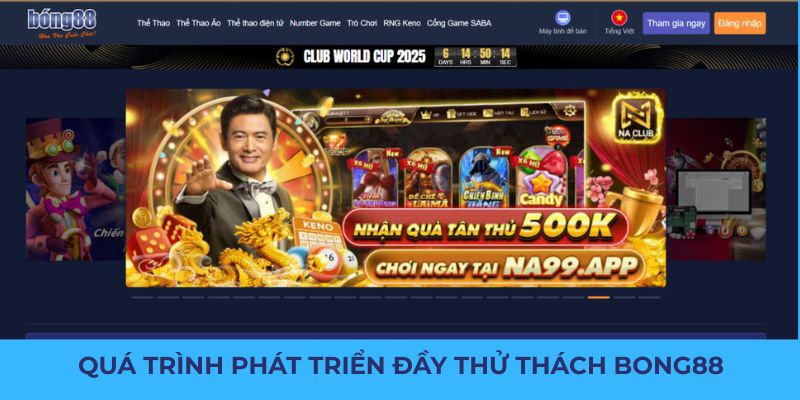 Bong88 31 Quá trình phát triển đầy thử thách và thành công của Bong88