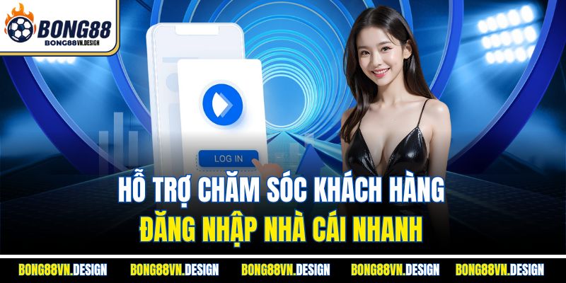 Hỗ trợ chăm sóc khách hàng đăng nhập nhà cái nhanh