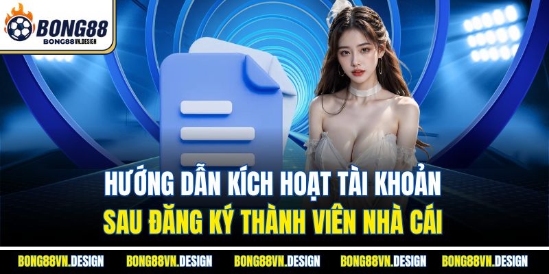 Đăng Ký Bong88 Miễn Phí - Hướng Dẫn Chi Tiết Từng Bước 3 Hướng dẫn kích hoạt tài khoản sau đăng ký thành viên nhà cái