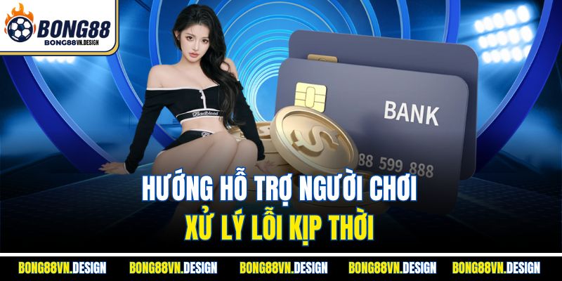 Hướng hỗ trợ người chơi xử lý lỗi kịp thời