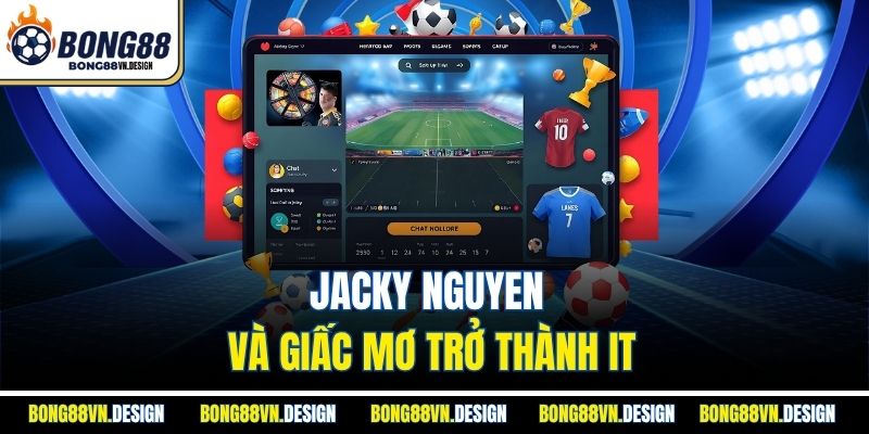 Ceo Bong88 Jacky Nguyễn 2 Jacky Nguyen và giấc mơ trở thành IT