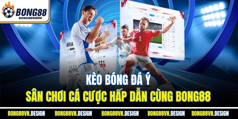 Kèo bóng đá Ý – Sân chơi cá cược hấp dẫn cùng Bong88 1 Kèo bóng đá Ý – Sân chơi cá cược hấp dẫn cùng Bong88