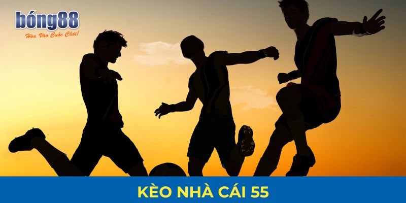 Tỷ lệ kèo nhà cái 55 mới nhất – nhận định trận đấu hot từ Bong88 1 kèo nhà cái 55