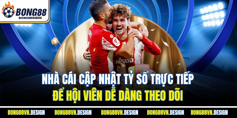 Thể Thao 2 Nhà cái cập nhật tỷ số trực tiếp để hội viên dễ dàng theo dõi