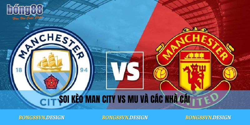Soi kèo Man City vs MU và các nhà cái
